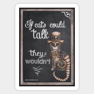 If cats could talk they wouldn't Sticker